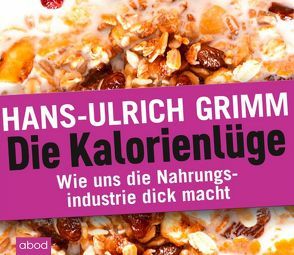 Die Kalorienlüge von Grimm,  Hans-Ulrich, Ignatowitsch,  Julian