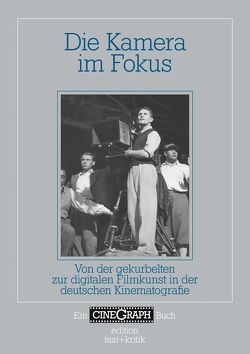 Die Kamera im Fokus von Bock,  Hans-Michael, Distelmeyer,  Jan, Schöning,  Jörg, Wottrich,  Erika