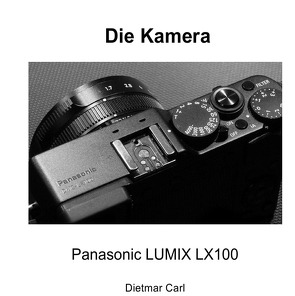 Die Kamera – Panasonic LX100 von Carl,  Dietmar