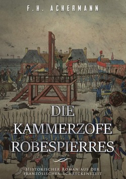 Die Kammerzofe Robespierres von Achermann,  Franz Heinrich, Stoll,  Carl