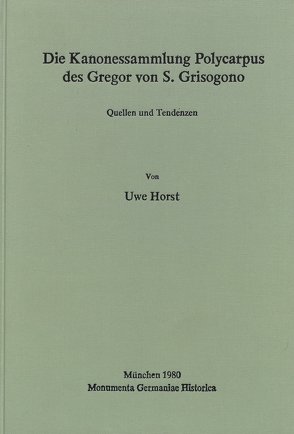 Die Kanonessammlung Polycarpus des Gregor von S. Grisogono von Horst,  Uwe