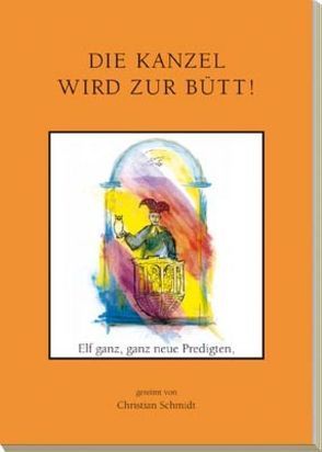 Die Kanzel wird zur Bütt von Schmidt,  Christian