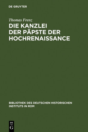 Die Kanzlei der Päpste der Hochrenaissance von Frenz,  Thomas