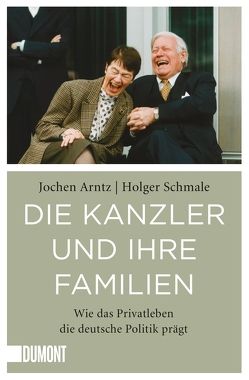Die Kanzler und ihre Familien von Arntz,  Jochen, Schmale,  Holger