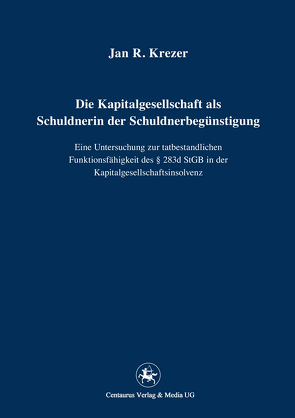Die Kapitalgesellschaft als Schuldnerin der Schuldnerbegünstigung von Krezer,  Jan R.