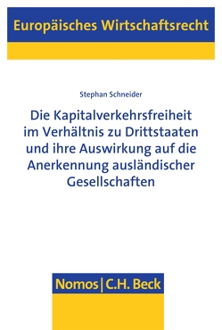 Die Kapitalverkehrsfreiheit im Verhältnis zu Drittstaaten und ihre Auswirkung auf die Anerkennung ausländischer Gesellschaften von Schneider,  Stephan