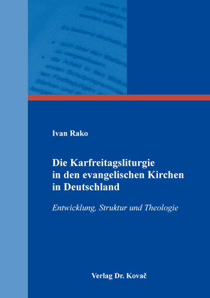 Die Karfreitagsliturgie in den evangelischen Kirchen in Deutschland von Rako,  Ivan