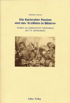 Die Karlsruher Passion und das „Erzählen in Bildern“ von Franzen,  Wilfried
