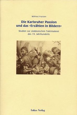 Die Karlsruher Passion und das „Erzählen in Bildern“ von Franzen,  Wilfried