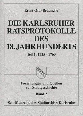 Die Karlsruher Ratsprotokolle des 18. Jahrhunderts von Bräunche,  Ernst O