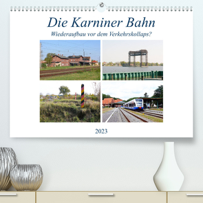 Die Karniner Bahn – Wiederaufbau vor dem Verkehrskollaps? (Premium, hochwertiger DIN A2 Wandkalender 2023, Kunstdruck in Hochglanz) von Gerstner,  Wolfgang