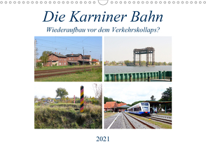 Die Karniner Bahn – Wiederaufbau vor dem Verkehrskollaps? (Wandkalender 2021 DIN A3 quer) von Gerstner,  Wolfgang