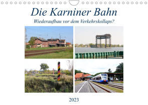 Die Karniner Bahn – Wiederaufbau vor dem Verkehrskollaps? (Wandkalender 2023 DIN A4 quer) von Gerstner,  Wolfgang