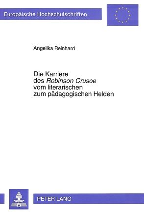 Die Karriere des «Robinson Crusoe» vom literarischen zum pädagogischen Helden von Reinhard,  Angelika