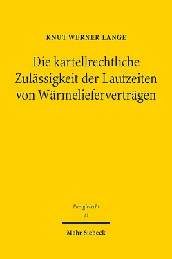 Die kartellrechtliche Zulässigkeit der Laufzeiten von Wärmelieferverträgen von Lange,  Knut Werner