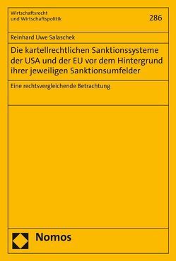 Die kartellrechtlichen Sanktionssysteme der USA und der EU vor dem Hintergrund ihrer jeweiligen Sanktionsumfelder von Salaschek,  Reinhard Uwe