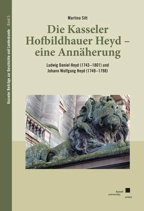 Die Kasseler Hofbildhauer Heyd – eine Annäherung von Sitt,  Martina