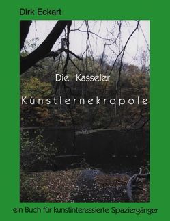 Die Kasseler Künstlernekropole von Eckart,  Dirk