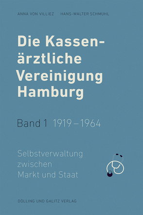 Die Kassenärztliche Vereinigung Hamburg / Die Kassenärztliche Vereinigung Hamburg, Band 1: 1919 – 1964 von Schmuhl,  Hans-Walter, von Villiez,  Anna