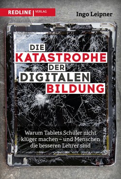 Die Katastrophe der digitalen Bildung von Leipner,  Ingo