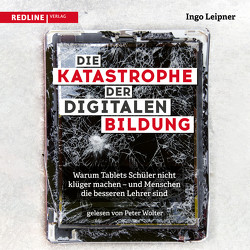 Die Katastrophe der digitalen Bildung von Leipner,  Ingo, Wolter,  Peter