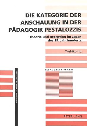 Die Kategorie der Anschauung in der Pädagogik Pestalozzis von Ito,  Toshiko