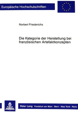 Die Kategorie der Herstellung bei französischen Artefaktkonzepten von Friederichs,  Norbert