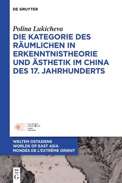 Die Kategorie des Räumlichen in Erkenntnistheorie und Ästhetik im China des 17. Jahrhunderts von Lukicheva,  Polina