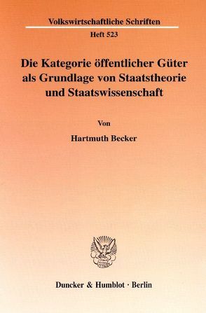 Die Kategorie öffentlicher Güter als Grundlage von Staatstheorie und Staatswissenschaft. von Becker,  Hartmuth