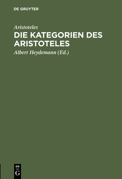 Die Kategorien des Aristoteles von Aristoteles, Heydemann,  Albert