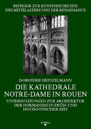 Die Kathedrale Notre-Dame in Rouen von Heinzelmann,  Dorothee, Poeschke,  Joachim