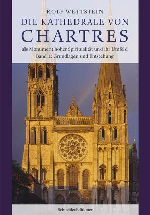 Die Kathedrale von Chartres als Monument hoher Spiritualität und ihr Umfeld von Wettstein,  Rolf