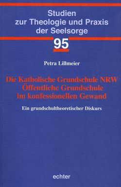 Die Katholische Grundschule NRW Öffentliche Grundschule im konfessionellen Gewand von Lillmeier,  Petra