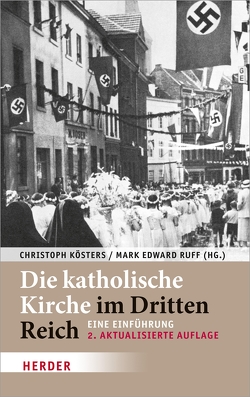 Die katholische Kirche im Dritten Reich von Brechenmacher,  Thomas, Damberg,  Wilhelm, Hummel,  Karl-Joseph, Hürten,  Heinz, Kissener,  Michael, Kösters,  Christoph, Morsey,  Rudolf, Ruff,  Mark Edward, Süß,  Dietmar