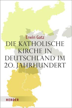 Die katholische Kirche in Deutschland im 20. Jahrhundert von Gatz,  Erwin, Hummel,  Karl-Joseph