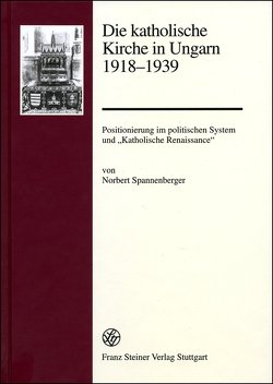 Die katholische Kirche in Ungarn 1918–1939 von Spannenberger,  Norbert