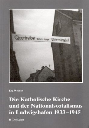 Die Katholische Kirche und der Nationalsozialismus in Ludwigshafen 1933-1945 von Wetzler,  Eva, Ziaja,  Erwin