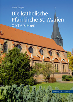 Die katholische Pfarrkirche St. Marien in Oschersleben von Langer,  Martin