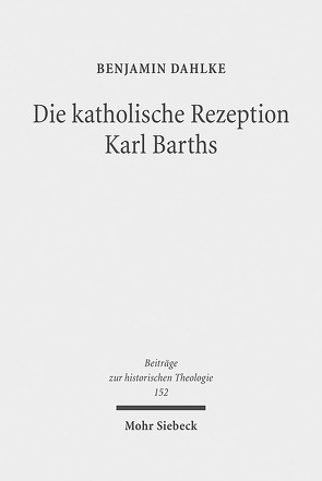 Die katholische Rezeption Karl Barths von Dahlke,  Benjamin