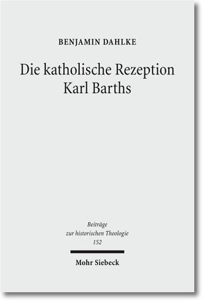 Die katholische Rezeption Karl Barths von Dahlke,  Benjamin