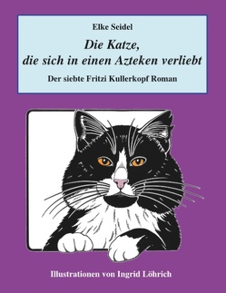 Die Katze, die sich in einen Azteken verliebt von Seidel,  Elke