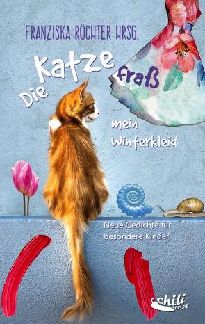 Die Katze fraß mein Winterkleid von Günther,  Sabine Eleonore, Jatzek,  Gerald, Kalkbrenner,  Jörn, Krähling,  Jutta, Röchter,  Franziska, Zeizinger,  Barbara