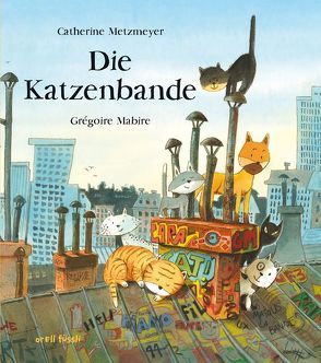 Die Katzenbande von Mabire,  Grégoire, Metzmeyer,  Catherine