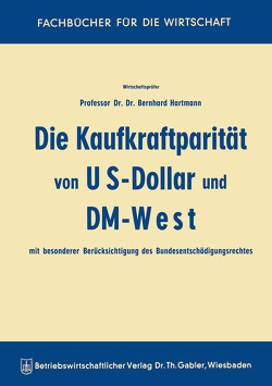 Die Kaufkraftparität von US-Dollar und DM-West mit besonderer Berücksichtigung des Bundesentschädigungsrechtes von Hartmann,  Bernhard