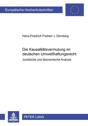 Die Kausalitätsvermutung im deutschen Umwelthaftungsrecht von Freiherr v. Dörnberg,  Hans-F.