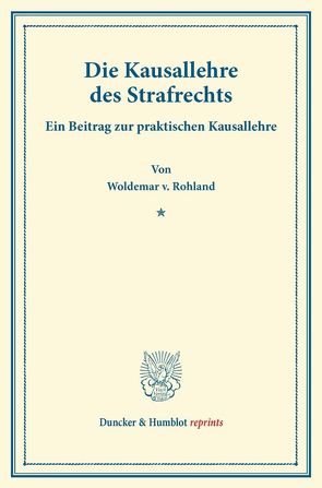 Die Kausallehre des Strafrechts. von Rohland,  Woldemar v.
