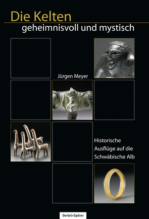 Die Kelten – Geheimnisvoll und mystisch von Meyer,  Jürgen