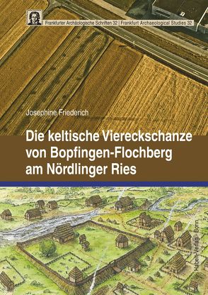 Die keltische Viereckschanze von Bopfingen-Flochberg am Nördlinger Ries von Friederich,  Josephine