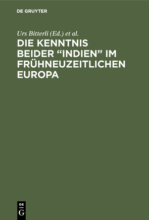 Die Kenntnis beider “Indien” im frühneuzeitlichen Europa von Bitterli,  Urs, Deutscher Historikertag; 37 1988,  Bamberg, Schmitt,  Eberhard