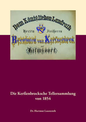 Die Kerßenbrocksche Tellersammlung von 1854 von Lauenroth,  Hartmut, Verein "Schlacht am Welfesholz e. V."